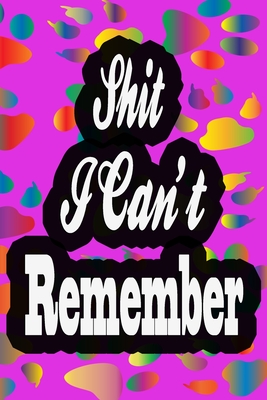 Shit I Can't Remember: password book, for Password and Other Stuff You Forget; Gift for Women;Gift for Moms;Gift for ... Logbook To Protect U