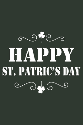 Happy St patrick's Day Notebook: Perfect Gift idea for Patrick's day/6/9, Soft Cover, Matte Finish/St Patrick's Day/120 pages.