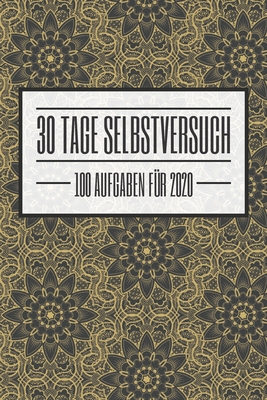 30 Tage Selbstversuch 100 Aufgaben für 2020: Ein einzigartiges Buch mit 100 Challenges als Selbstversuch für 30 Tage und das Jahr 2020 - Dieses Buch i