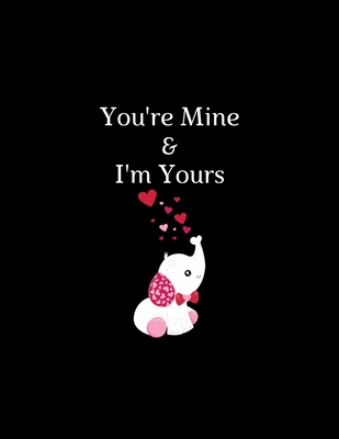 You're Mine And I'm Yours SketchBook NoteBook Gift for Valentine's Day 2020: Romantic Quotes Cover Notebook: 110 pages Simple and elegant, high qualit