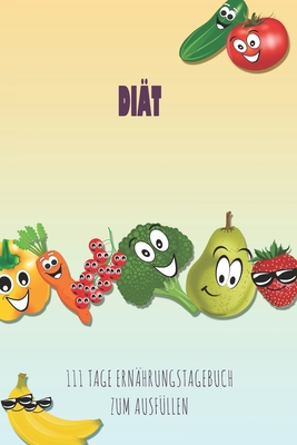 Diät - 111 Tage Ernährungstagebuch zum Ausfüllen: Abnehmtagebuch zum Ausfüllen - Für alle Ernährungsformen - Motivationssprüche - Habit-Tracker für Sc