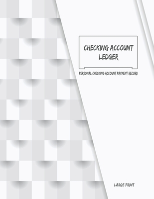 Checking Account Ledger - Large Print: Personal Checking Account Payment Record - Checking Account Balance Register (Large Print Edition)