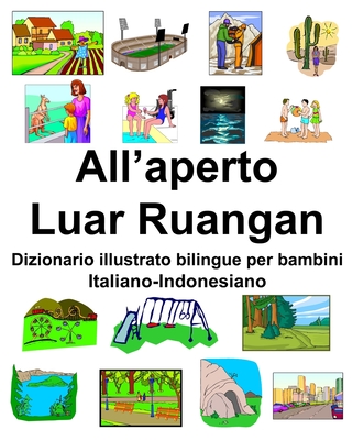 Italiano-Indonesiano All'aperto/Luar Ruangan Dizionario illustrato bilingue per bambini
