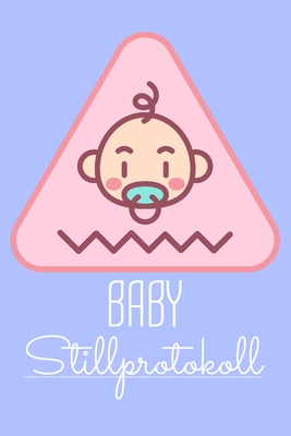 Baby Stillprotokoll: Stilltagebuch für werdende Mütter mit vorgedruckten Seiten für einfache Handhabung und Kontrolle über wichtige Daten f