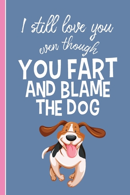 I Still Love You Even Though You Fart: Valentine's Day Funny Quote Notebook With Dog