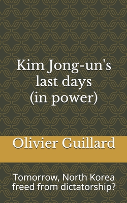 Kim Jong-un's last days (in power): Tomorrow, North Korea freed from dictatorship?