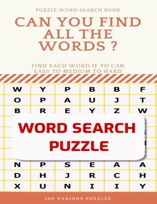 Puzzle Word Search Book Can You Find All the Words ? Find Each Word If Yo Can Easy to Medium to Hard Word Search Puzzle 100 Various Puzzles: Word Sear (Large Print Edition)