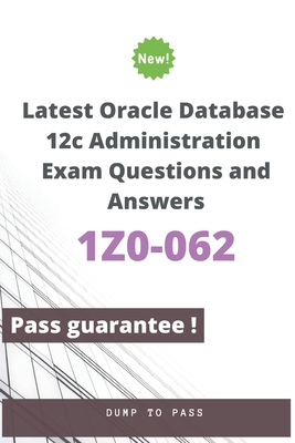 Latest Oracle Database 12c Administration 1Z0-062 Exam Questions and Answers: 1Z0-062 Workbook