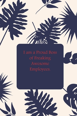 I am a Proud Boss of Freaking Awesome Employees.
