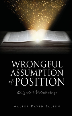 WRONGFUL ASSUMPTION OF POSITION (A Guide to Understanding)