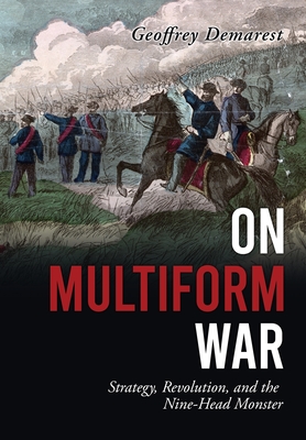 On Multiform War: Strategy, Revolution, and the Nine-Head Monster.