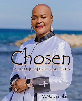 Chosen: A Life Ordained and Purposed by God