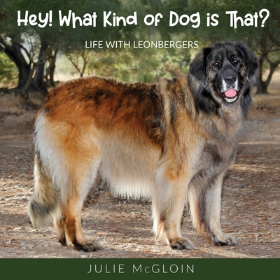 Hey! What Kind of Dog is That?: Life With Leonbergers