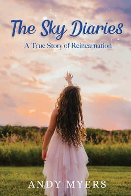 The Sky Diaries: A True Story of Reincarnation