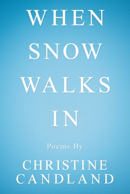 When Snow Walks In: Poems By