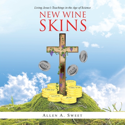 New Wine Skins: Living Jesus's Teachings in the Age of Science
