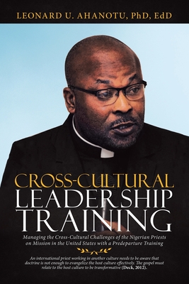 Cross-Cultural Leadership Training: Managing the Cross-Cultural Challenges of the Nigerian Priests on Mission in the United States with a Predeparture