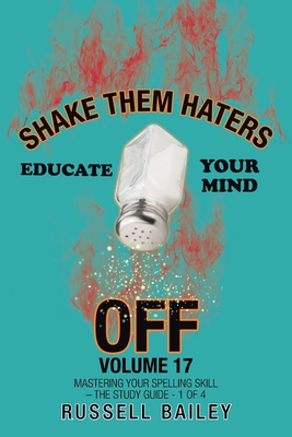 Shake Them Haters off Volume 17: Mastering Your Spelling Skill - the Study Guide- 1 of 4