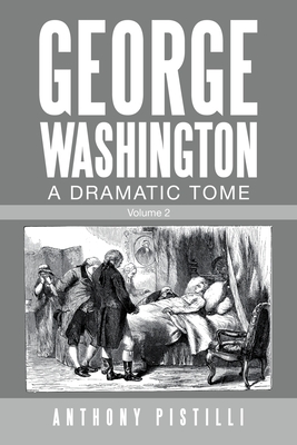 George Washington, a Dramatic Tome: Volume 2