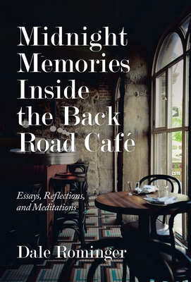 Midnight Memories Inside the Back Road Café: Essays, Reflections, and Meditations