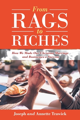 From Rags to Riches: How We Made Our Christian Marriage and Businesses a Success