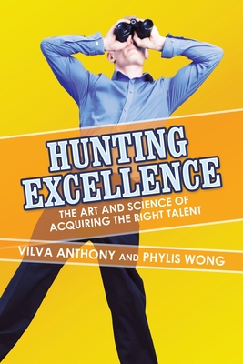 Hunting Excellence: The Art and Science of Acquiring the Right Talent