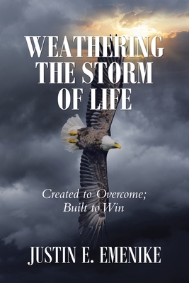 Weathering the Storm of Life: Created to Overcome; Built to Win