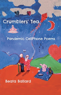 Crumblers' Tea: Pandemic Cellphone Poems