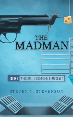 The Madman: Book I Welcome to Scientific Democracy