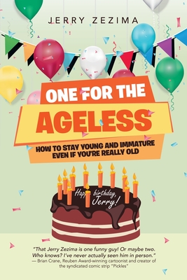 One for the Ageless: How to Stay Young and Immature Even If You're Really Old