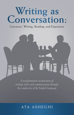 Writing as Conversation: Literature, Writing, Reading, and Expression: A Transformative Examination of Writing Styles and Communication Through the Co