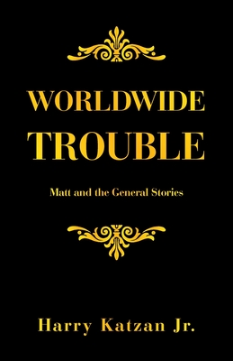 Worldwide Trouble: Matt and the General Stories