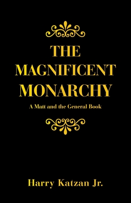 The Magnificent Monarchy: A Matt and the General Book