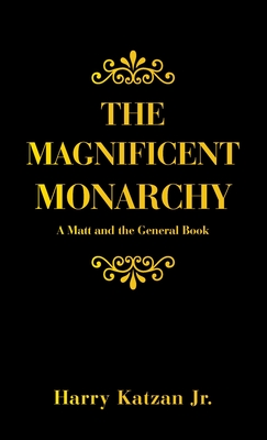 The Magnificent Monarchy: A Matt and the General Book