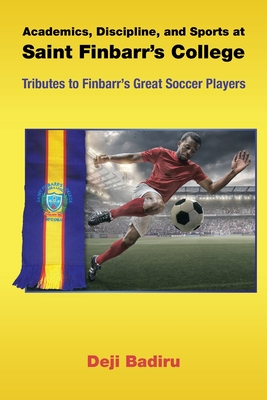 Academics, Discipline, and Sports at Saint Finbarr's College: Tributes to Finbarr's Great Soccer Players