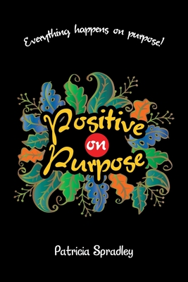 Positive on Purpose: Everything happens on purpose!