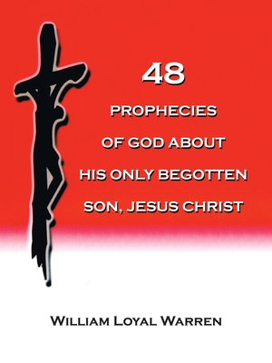 48 Prophecies of God about His Only Begotten Son, Jesus Christ