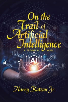 On the Trail of Artificial Intelligence: A Technical Novel