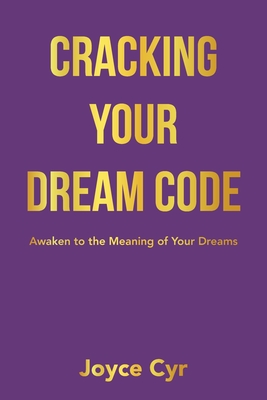 Cracking Your Dream Code: Awaken to the Meaning of Your Dreams