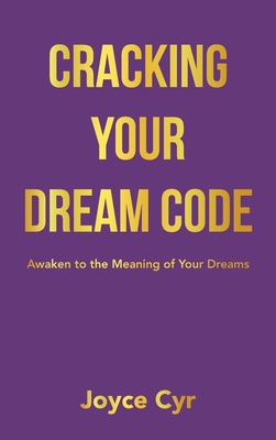 Cracking Your Dream Code: Awaken to the Meaning of Your Dreams
