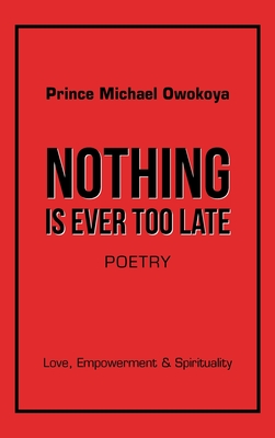 Nothing Is Ever Too Late: Love, Empowerment & Spirituality