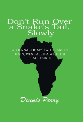 Don't Run Over a Snake's Tail, Slowly: A Peace Corps Journal