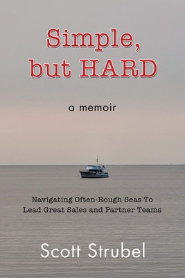 Simple, but HARD: Navigating Often-Rough Seas To Lead Great Sales and Partner Teams