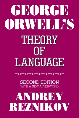 George Orwell's Theory of Language: Second Edition with a New Afterword