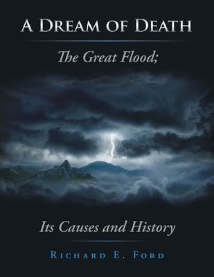 A Dream of Death: The Great Flood; Its Causes and History