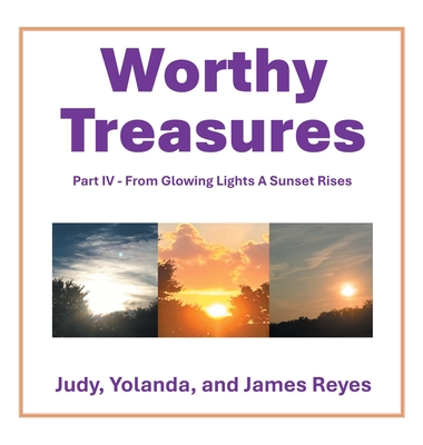 Worthy Treasures: Part IV - From Glowing Lights A Sunset Rises