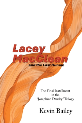 Lacey MacClean and the Last Human: The Final Installment in the "Josephine Daudry" Trilogy
