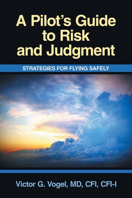 A Pilot's Guide to Risk and Judgment: Strategies for Flying Safely