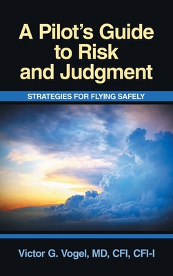 A Pilot's Guide to Risk and Judgment: Strategies for Flying Safely