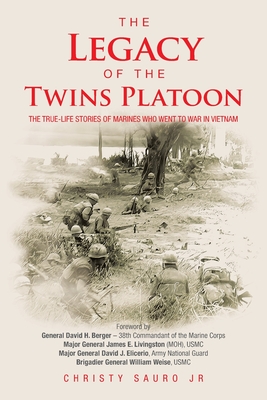 The Legacy of the Twins Platoon: The True-Life Stories of Marines Who Went to War in Vietnam